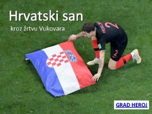 Hrvatski san kroz rtvu Vukovara GRAD HEROJ Fran