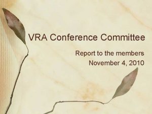 VRA Conference Committee Report to the members November