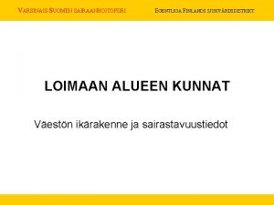 VARSINAISSUOMEN SAIRAANHOITOPIIRI EGENTLIGA FINLANDS SJUKVRDSDISTRIKT LOIMAAN ALUEEN KUNNAT