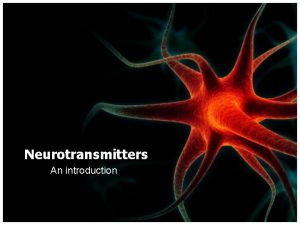 Neurotransmitters An introduction Definition of Neurotransmitters Chemicals located