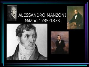 ALESSANDRO MANZONI Milano 1785 1873 1785 nasce a