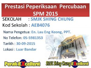 Prestasi Peperiksaan Percubaan SPM 2015 SEKOLAH SMJK SHING