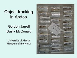 Objecttracking in Arctos Gordon Jarrell Dusty Mc Donald