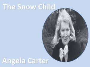 The Snow Child Angela Carter Keywordsconcepts Immaculate Coldness