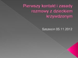 Pierwszy kontakt i zasady rozmowy z dzieckiem krzywdzonym