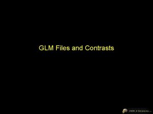 GLM Files and Contrasts Singlestudy Design Matrix Singlestudy