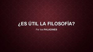 ES TIL LA FILOSOFA Por los PALADINES EL