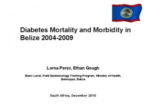 Diabetes Mortality and Morbidity in Belize 2004 2009