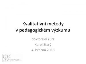 Kvalitativn metody v pedagogickm vzkumu doktorsk kurz Karel