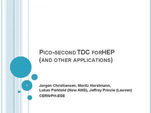 PICOSECOND TDC FORHEP AND OTHER APPLICATIONS 1 Jorgen