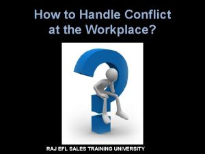 How to Handle Conflict at the Workplace RAJ