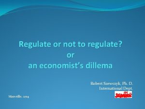 Regulate or not to regulate or an economists