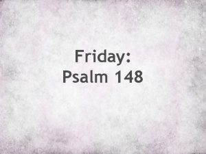 Friday Psalm 148 1 Hallelujah Praise the Lord