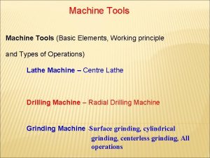 Machine Tools Basic Elements Working principle and Types
