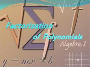 Factorization of Polynomials What is Factorization factorization or