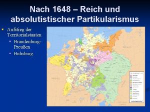 Nach 1648 Reich und absolutistischer Partikularismus Aufstieg der