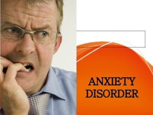 ANXIETY DISORDER Ansietas atau gangguan cemas adalah suatu