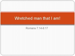 Wretched man that I am Romans 7 14