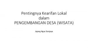 Pentingnya Kearifan Lokal dalam PENGEMBANGAN DESA WISATA Jajang