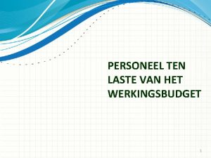 PERSONEEL TEN LASTE VAN HET WERKINGSBUDGET 1 Wat