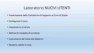 Laboratorio NUOVI UTENTI Presentazione della Piattaforma di Supporto