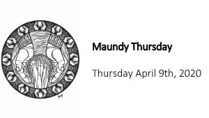 Maundy Thursday April 9 th 2020 GATHERING HAND