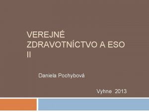 VEREJN ZDRAVOTNCTVO A ESO II Daniela Pochybov Vyhne