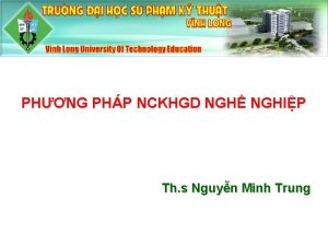 PHNG PHP NCKHGD NGH NGHIP Th s Nguyn