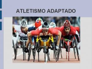 ATLETISMO ADAPTADO 1 Introduccin 2 Historia Surge en