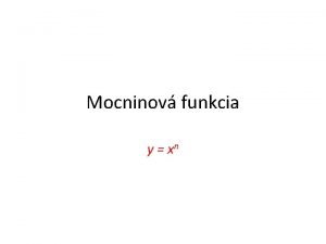 Mocninov funkcia y xn Defincia Def Mocninovou funkciou