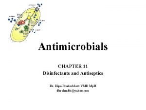 Antimicrobials CHAPTER 11 Disinfectants and Antiseptics Dr Dipa