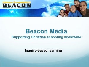 Beacon Media Supporting Christian schooling worldwide Inquirybased learning