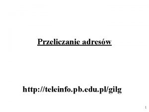 Przeliczanie adresw http teleinfo pb edu plgilg 1