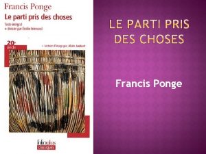 Francis Ponge I Prsentation de lauteur II Prsentation