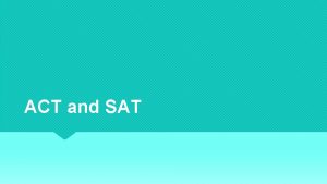 ACT and SAT What is the ACT The