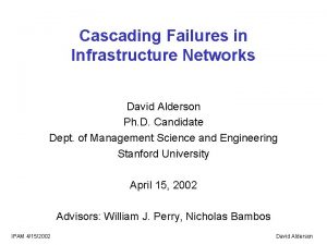 Cascading Failures in Infrastructure Networks David Alderson Ph