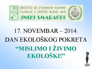 17 NOVEMBAR 2014 DAN EKOLOKOG POKRETA MISLIMO I