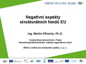 Negativn aspekty strukturlnch fond EU Ing Martin Plucha