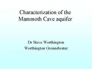 Characterization of the Mammoth Cave aquifer Dr Steve