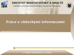 INSTITUT BIOSTATISTIKY A ANALZ Lkask a Prodovdeck fakulta