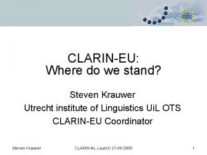 CLARINEU Where do we stand Steven Krauwer Utrecht