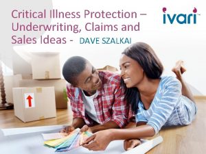 Critical Illness Protection Underwriting Claims and Sales Ideas