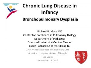 Chronic Lung Disease in Infancy Bronchopulmonary Dysplasia Richard