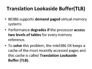 Translation Lookaside BufferTLB 80386 supports demand paged virtual