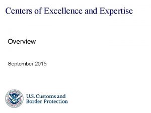 Centers of Excellence and Expertise Overview September 2015