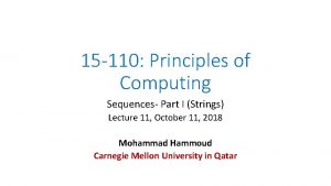 15 110 Principles of Computing Sequences Part I