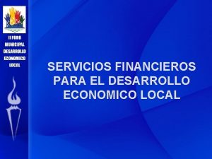 SERVICIOS FINANCIEROS PARA EL DESARROLLO ECONOMICO LOCAL SERVICIOS