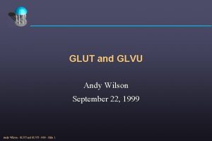 GLUT and GLVU Andy Wilson September 22 1999