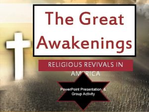 The Great Awakenings RELIGIOUS REVIVALS IN AMERICA Power