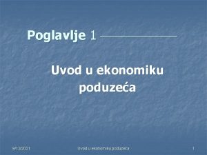 Poglavlje 1 Uvod u ekonomiku poduzea 9122021 Uvod